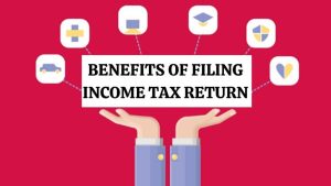 Top 8 Benefits of Filing Income Tax Return